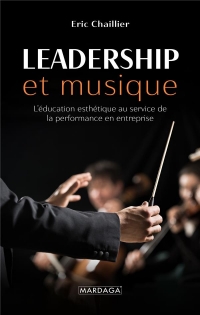 Musique et Leadership - l'Education Esthetique au Service de l'Entreprise