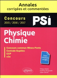 Physique-Chimie. PSI. Annales corrigées et commentées