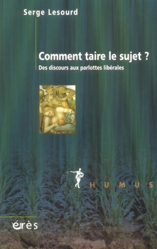 Comment taire le sujet ? : Des discours aux parlottes libérales