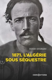 L 'Algérie sous séquestre - 1871, une coupe dans le corps social