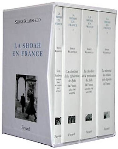 La Shoah en France : Coffret 4 volumes : Tome 1, Vichy, Auschwitz ; Tomes 2 et 3, Le calendrier de la persécution des Juifs de France ; Tome 4, Le mémorial des enfants juifs déportés de France