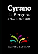Cyrano de Bergerac: A Play In Five Acts