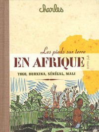 Les pieds sur terre en Afrique : Sénégal, Mali, Burkina Faso, Togo