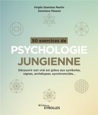 50 exercices de psychologie jungienne: Découvrir son vrai soi grâce aux symboles, signes, archétypes, synchronicités...
