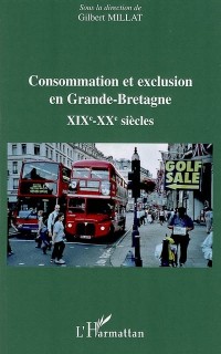 Consommation et exclusion en Grande-Bretagne : XIXe et XXe siècles