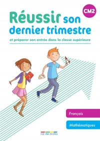 Réussir son dernier trimestre - CM2: Et préparer son entrée dans la classe supérieure