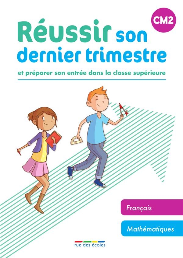 Réussir son dernier trimestre - CM2: Et préparer son entrée dans la classe supérieure