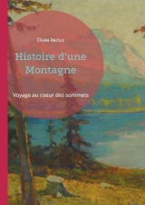 Histoire d'une Montagne: Voyage au coeur des sommets