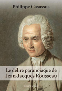 Le Delire Paranoinaque de Jean Jacques Rousseau