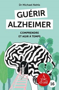 Guérir Alzheimer : Comprendre et agir à temps
