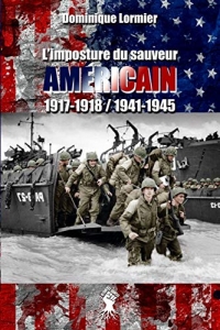 L'imposture du sauveur américain: 1917-1918 / 1941-1945