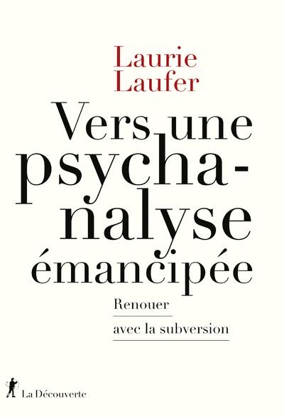 Vers une psychanalyse émancipée - Renouer avec la subversion