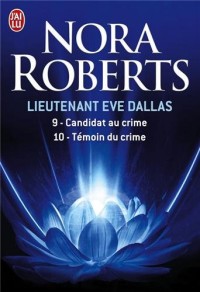 Lieutenant Eve Dallas : Tome 9, Candidat au crime ; Tome 10, Témoin du crime
