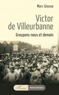 Victor de Villeurbanne: Groupons-nous et demain