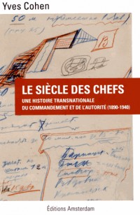 Le siècle des chefs : Une histoire transnationale du commandement et de l'autorité (1890-1940)
