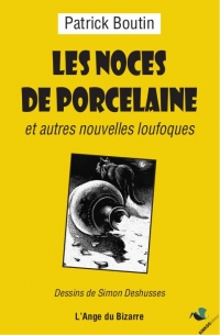 Les Noces de porcelaine : Et autres nouvelles loufoques