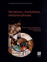 Variations, évolutions, métamorphoses