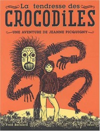 La Tendresse des crocodiles : Une aventure de Jeanne Picquigny