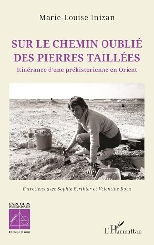 Sur le chemin oublié des pierres taillées: Itinérance d’une préhistorienne en Orient
