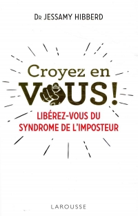 Croyez en vous ! Liberez-vous du syndrome de l'imposteur