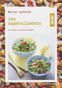 Les superaliments: Les connaître et les cuisiner au quotidien