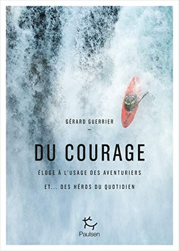 Du courage - Eloge à l'usage des aventuriers et... des héros du quotidien