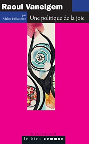 Raoul Vaneigem: Une politique de la joie