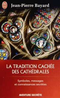 La tradition cachée des cathédrales : Du symbolisme médiéval à la réalisation architecturale