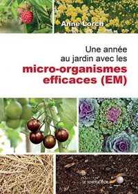 Une année au jardin avec les micro-organismes efficaces (EM)