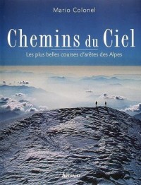 Chemins du ciel : Les Plus Belles Courses d'arêtes des Alpes