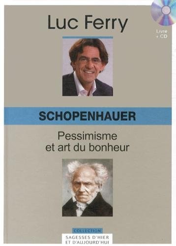 Schopenhauer : pessimisme et art du bonheur (1CD audio)
