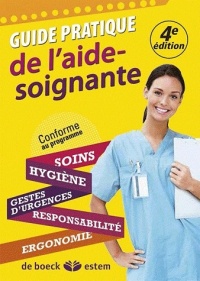 Guide pratique de l'aide-soignante -Soins - Hygiène - Gestes d urgence - Communication - Ergonomie