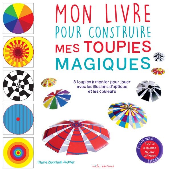 Mon livre pour construire mes toupies magiques : 8 toupies à monter pour jouer avec les illusions d'optique et les couleurs