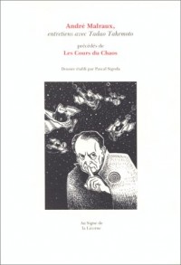 André Malraux, entretiens avec Tadao Takemoto ;: Précédés de Les cours du chaos