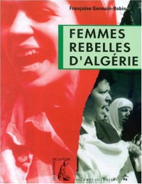 Femmes rebelles d'Algérie