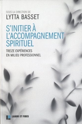 S'initier à l'accompagnement spirituel: 13 expériences en milieu professionnel