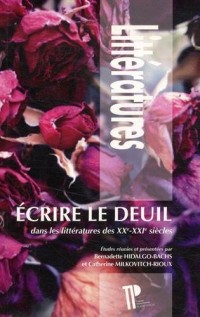 Ecrire le Deuil. Dans les Littératures des XX<Sup>E</Sup>-Xxi<Sup>E</ Sup> Siecles