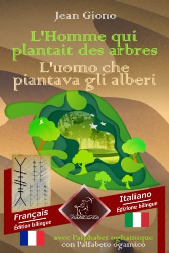L'Homme qui plantait des arbres - L'uomo che piantava gli alberi: Bilingue avec le texte en regard - Bilingue con testo a fronte: Français-Italien / Francese-Italiano [9798755538435]