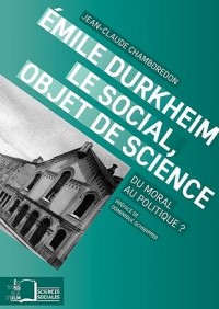 Emile Durkheim, le social, objet de science : Du moral au politique ?