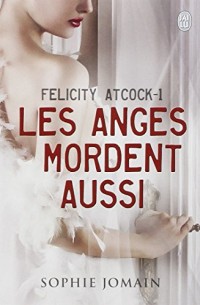 Felicity Atcock, Tome 1 : Les anges mordent aussi