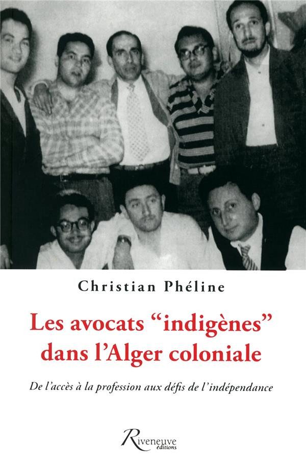 Les avocats indigènes dans l'Alger coloniale. De l'accès à la professionn aux défis de l'indépenda