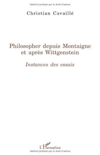 Philosopher depuis Montaigne et après Wittgenstein : Instances des essais