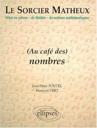 Le sorcier matheux : Pièce en 7 actes, volume 3 : Au café des nombres