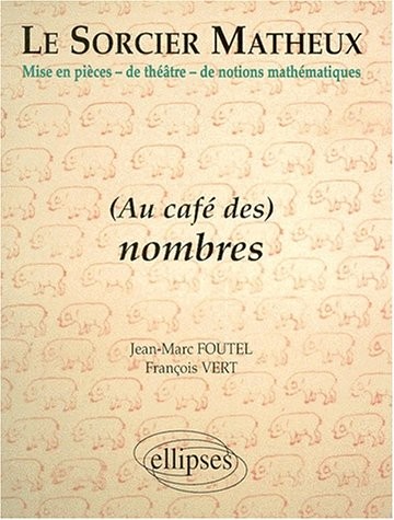 Le sorcier matheux : Pièce en 7 actes, volume 3 : Au café des nombres