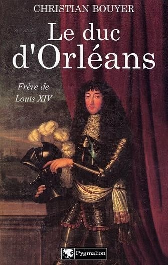 Le Duc d'Orléans : Frère de Louis XIV