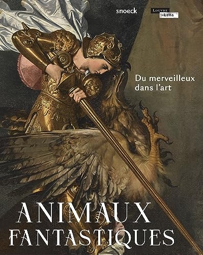 Animaux fantastiques. Du merveilleux dans l'art: Du merveilleux dans l'art