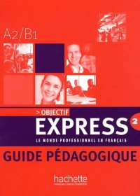 Objectif Express 2 A2/B1 : Guide pédagogique