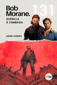 Bob Morane - Guérilla à Tumbaga: Tome 131 - Un Thriller d'Action au Cœur d'une Guérilla Armée