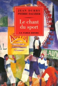 Le chant du sport: Histoire d'un thème et Textes choisis français et étrangers