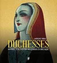 Duchesses: Histoire d'un pouvoir au féminin en Bretagne. Préface de Jean Kerhervé
